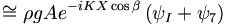  \cong \rho g A e^{-iKX\cos\beta} \left( \psi_I + \psi_7 \right) 