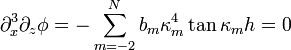 
\partial_x^3\partial_z\phi = - \sum_{m=-2}^{N}b_{m} \kappa_m^4 \tan\kappa_m h = 0
