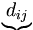  \underbrace{d_{ij}} \, 