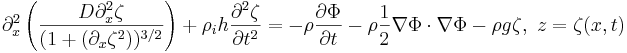 \partial_x^2 \left( \frac{ D \partial_x^2 \zeta}{(1+(\partial_x\zeta^2))^{3/2}} \right)
+ \rho_i h \frac{\partial^2 \zeta}{\partial t^2}
= - \rho\frac{\partial\Phi}{\partial t}-\rho\frac{1}{2}\nabla\Phi \cdot \nabla \Phi - \rho g \zeta, \ z=\zeta(x,t)