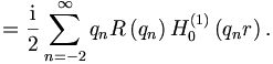 
=\frac{\mathrm{i}}{2}\sum_{n=-2}^{\infty}q_n R\left(  q_n\right)
H_{0}^{\left(  1\right)  }\left(  q_n r\right).
