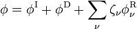 
\phi = \phi^{\mathrm{I}} +  \phi^{\mathrm{D}} +
\sum_\nu \zeta_\nu \phi_\nu^{\mathrm{R}}
