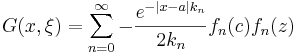 G(x,\xi) = \sum_{n=0}^\infty -\frac{e^{-|x-a|k_n}}{2 k_n}f_n(c)f_n(z)
