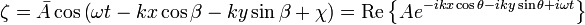 \zeta = \bar{A} \cos \left( \omega t - k x \cos \beta -k y \sin \beta +\chi \right) =
\mathrm{Re} \left \{ A e^{- i k x \cos \theta - i k y \sin \theta + i \omega t} \right \}
