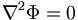  \nabla^2 \Phi = 0 \, 