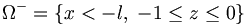 \Omega
^{-}=\left\{ x<-l,\;-1\leq z\leq 0\right\} 