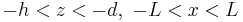 -h<z<-d,\,\,-L<x<L
