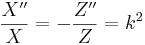 
\frac{X^{\prime\prime}}{X} = - \frac{Z^{\prime\prime}}{Z} = k^2 
