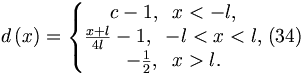 
d\left( x\right) =\left\{ 
\begin{matrix}{c}
-1,\;\;x<-l, \\ 
\frac{x+l}{4l}-1,\;\;-l<x<l, \\ 
-\frac{1}{2},\;\;x>l.
\end{matrix}
\right.  (34)
