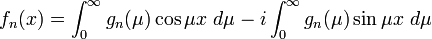 f_n(x) = \int_0^\infty g_n(\mu)\cos\mu x \ d\mu -i \int_0^\infty g_n(\mu)\sin\mu x \ d\mu 