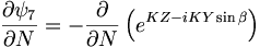  \frac{\partial\psi_7}{\partial N} = - \frac{\partial}{\partial N} \left( e^{KZ-iKY\sin\beta} \right) 
