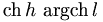 \operatorname{ch}\,h \ \operatorname{argch}\,l