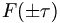  F(\pm \tau) \, 