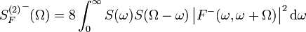 {S_F^{(2)}}^- (\Omega) = 8 \int_0^\infty S(\omega) S(\Omega-\omega) \left|F^- (\omega,\omega+\Omega)\right|^2 \mathrm{d}\omega 