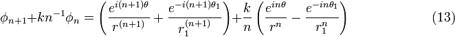 \phi_{n+1} + kn^{-1}\phi_n = \left( \frac{e^{i(n+1)\theta}}{r^{(n+1)}} + \frac{e^{-i(n+1)\theta_1}}{r_1^{(n+1)}} \right) +  \frac{k}{n} \left( \frac{e^{in\theta}}{r^n} - \frac{e^{-in\theta_1}}{r_1^n} \right) \quad \quad \quad \quad \quad \quad (13)
