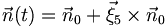  \vec{n}(t) = \vec{n}_0 + \vec{\xi}_5 \times \vec{n}_0 \,