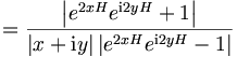 
=\frac{\left|  e^{2xH}e^{\mathrm{i}2yH}+1\right|  }{\left|
x+\mathrm{i}y\right|  \left|  e^{2xH}e^{\mathrm{i}2yH}-1\right|
}
