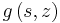 g\left(  s,z\right)  