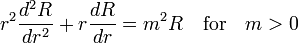  \quad r^2\frac{d^2R}{dr^2} + r\frac{dR}{dr} = m^2 R \quad \mathrm{for} \quad m > 0 