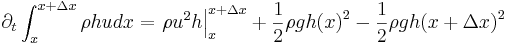 
\partial_t \int_{x}^{x + \Delta x} \rho h u dx 
= \left. \rho u^2 h \right|_{x}^{x + \Delta x} 
+ \frac{1}{2}\rho g {h(x)}^2 - 
 \frac{1}{2}\rho g  {h(x + \Delta x)}^2 
